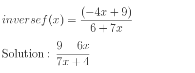 The inverse of f(x)=((-4x+9))/(6+7x) is (9-6x)/(7x+4)